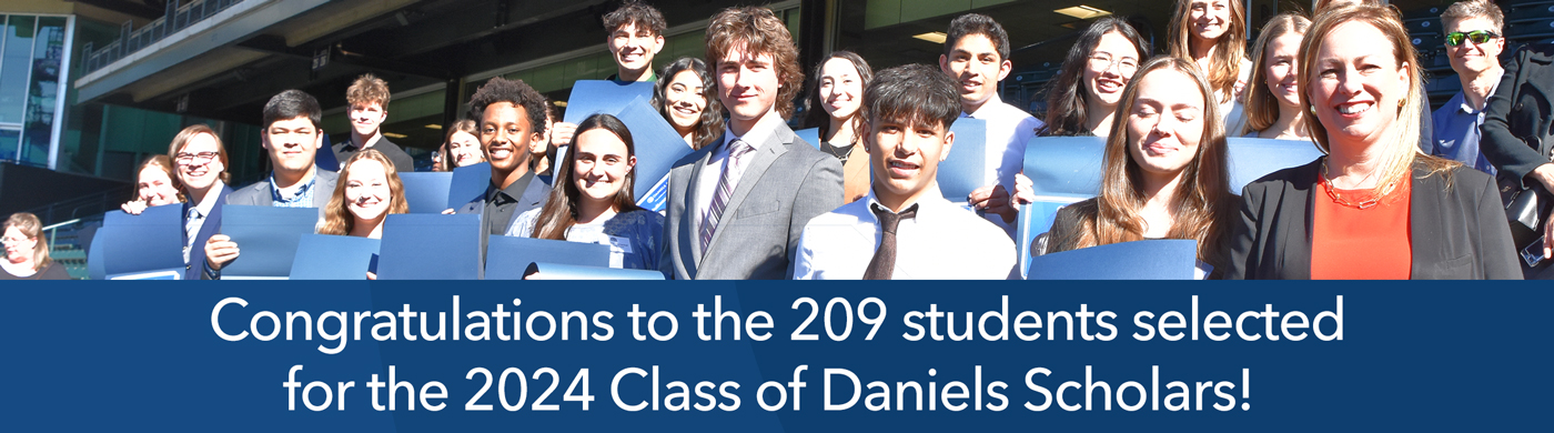 Congratulations to the 209 students selected for the 2024 Class of Daniels Scholars!